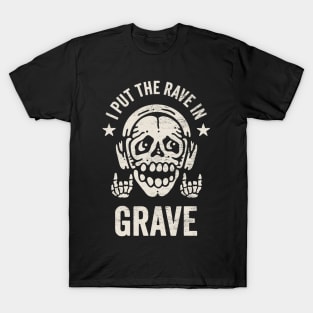 I Put The Rave in Grave - Funny Skeleton for Dance Music Lovers T-Shirt